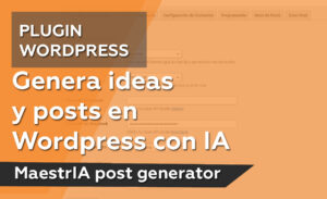 Genera ideas y posts en WordPress con IA – MaestrIA post generator